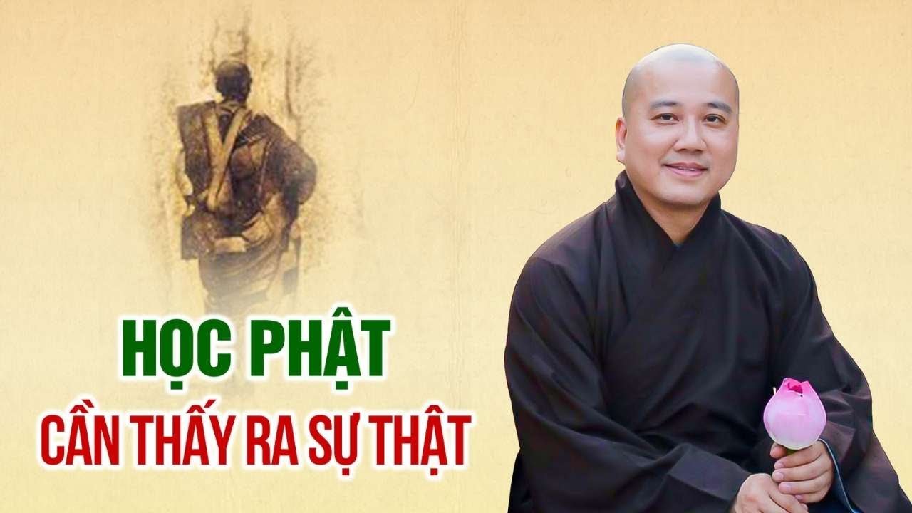 Học Phật, cần thấy ra sự thật - Thầy Thích Pháp Hòa