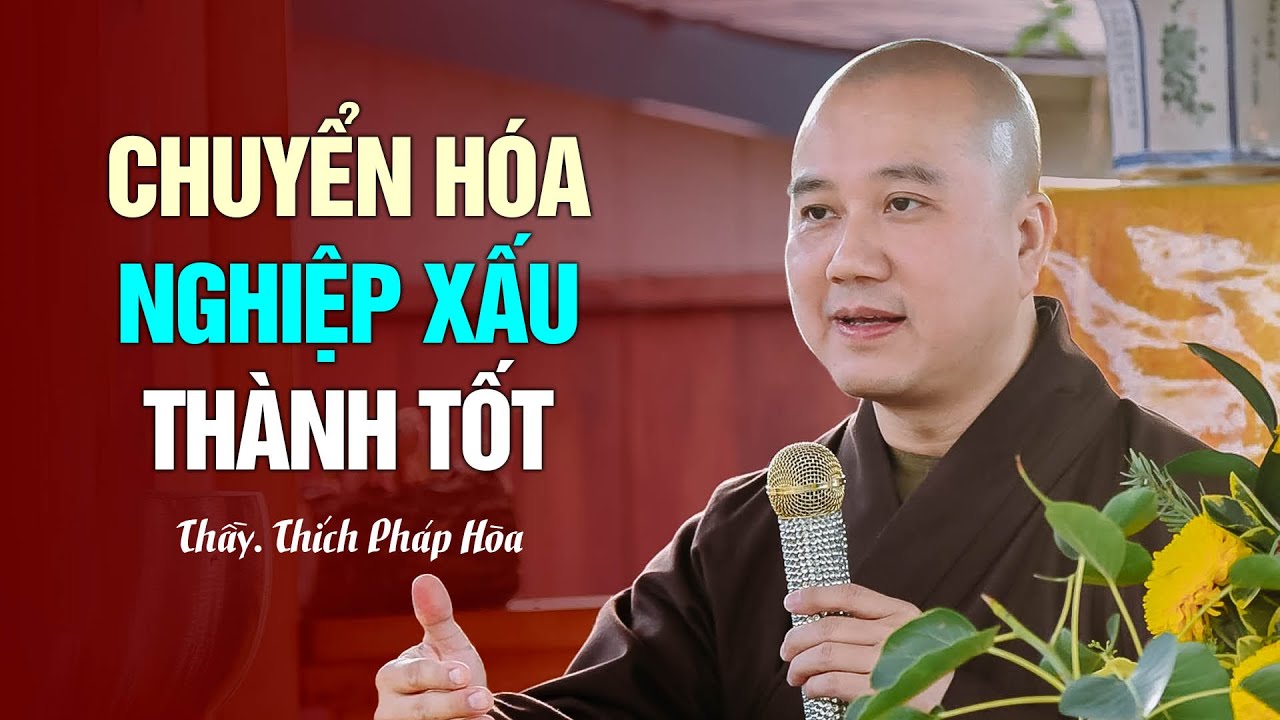 Chuyển hóa nghiệp XẤU thành TỐT - Thầy Thích Pháp Hòa