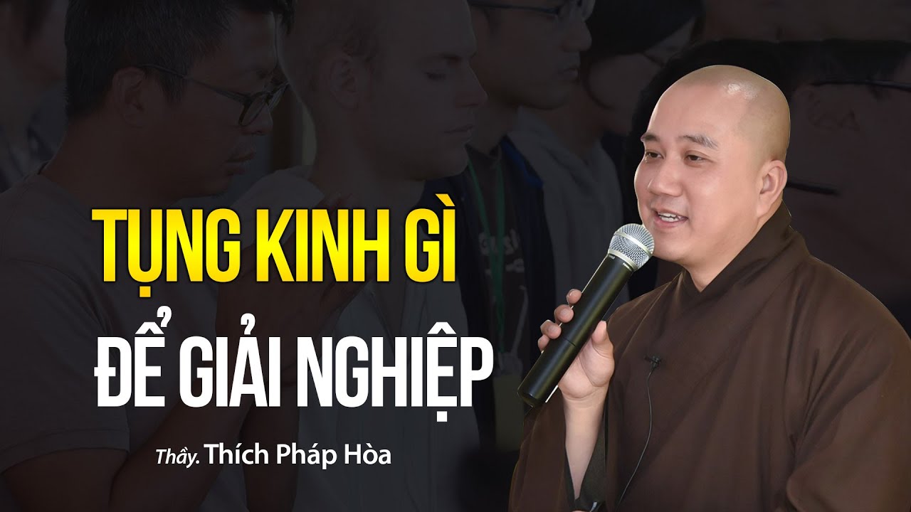 Nên tụng kinh gì để GIẢI NGHIỆP - Thầy Thích Pháp Hòa (quá hay - quá chính xác)