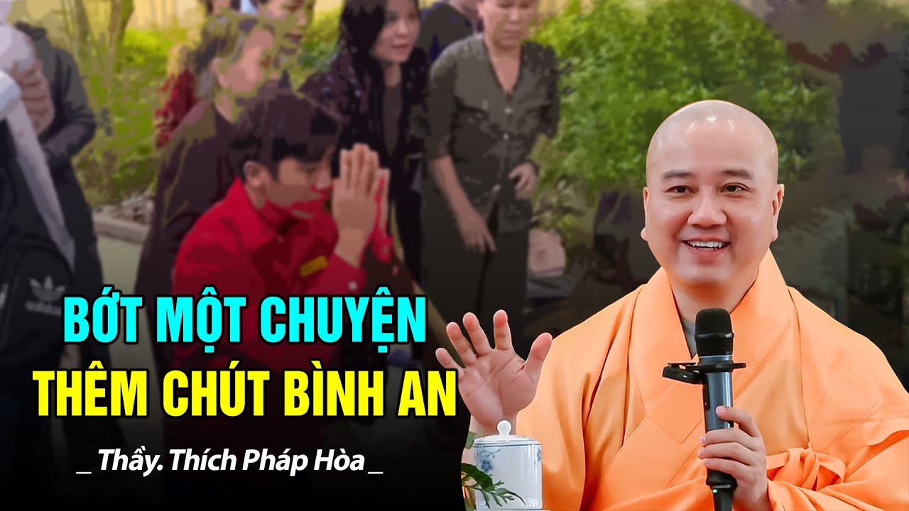 Bớt một chuyện là thêm chút bình yên - Thầy Thích Pháp Hòa (CỰC HAY)