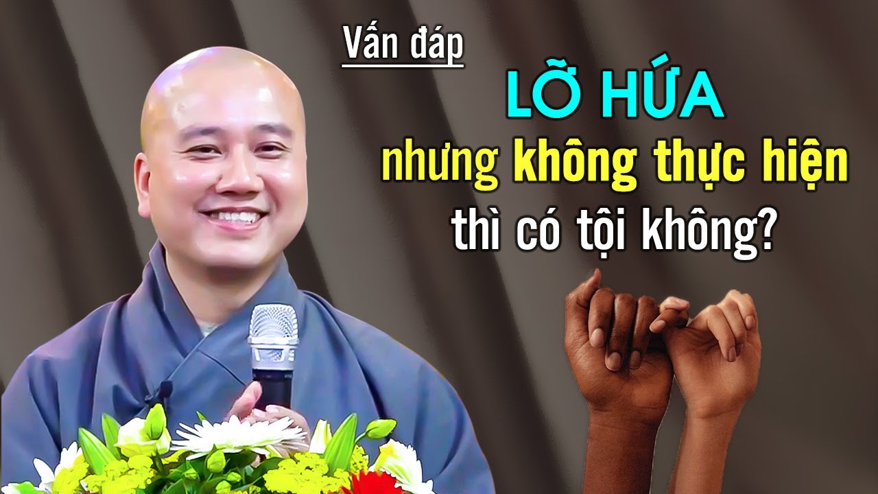 Vấn đáp: LỠ HỨA nhưng không thực hiện thì CÓ TỘI KHÔNG ? Thầy Thích Pháp Hòa