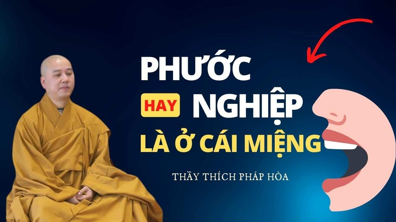 PHƯỚC hay NGHIỆP là ở cái miệng - Thầy Thích Pháp Hòa