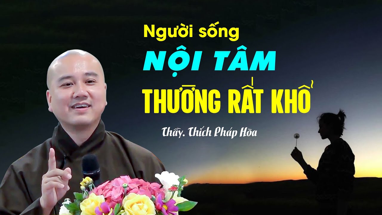 Người sống nội tâm thường rất khổ - Thầy Thích Pháp Hòa (quá hay)