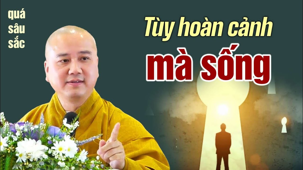 Tùy hoàn cảnh sống - Thầy Thích Pháp Hòa