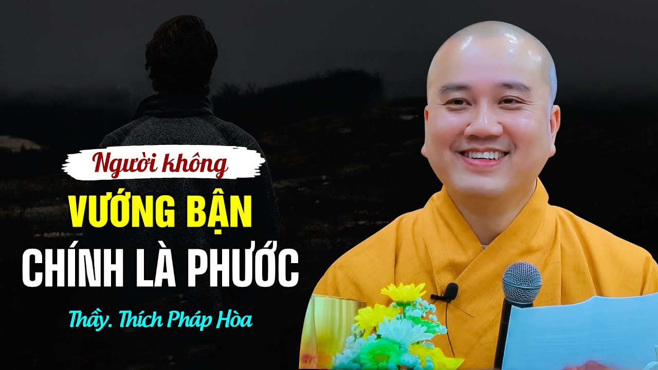 Người không vướng bận chính là Phước - Thầy Thích Pháp Hòa (siêu hay)