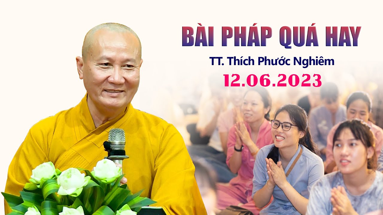 Bài giảng hay nhất Tháng 6/2023 - TT. Thích Phước Nghiêm (12.06.2023)