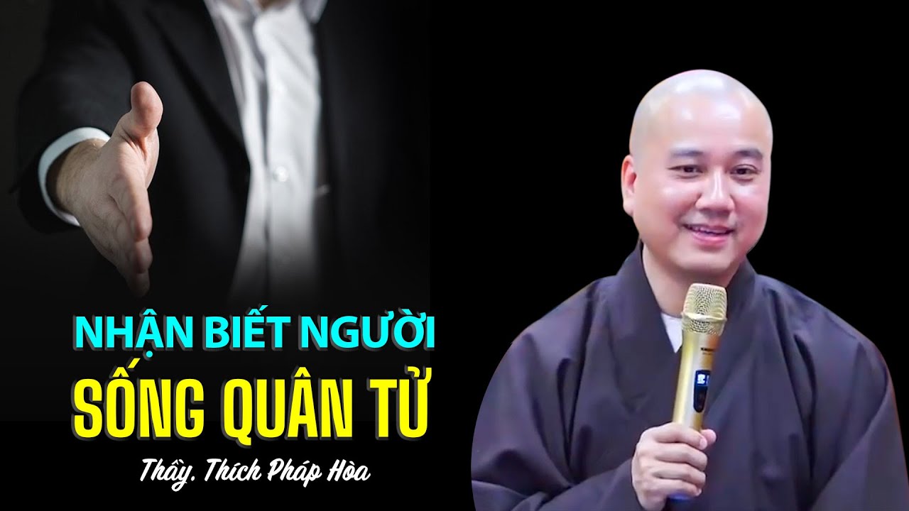 Nhận Biết Người Sống Quân Tử  - Thầy Thích Pháp Hòa