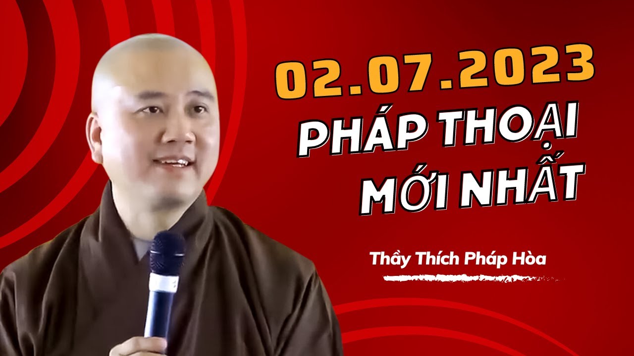 Pháp thoại mới nhất 02/07/2023 - Thầy Thích Pháp Hòa