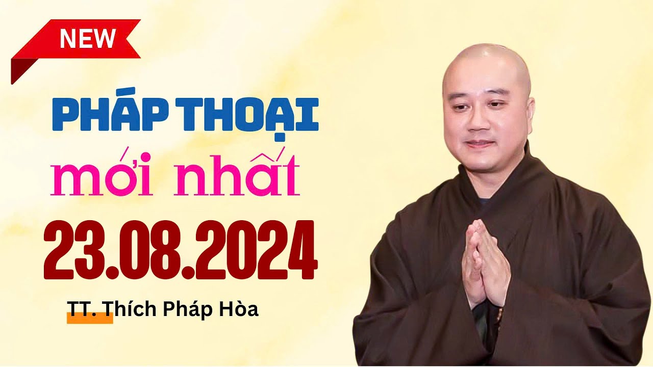 Pháp thoại mới nhất 23.08.2024 - Thầy Thích Pháp Hòa