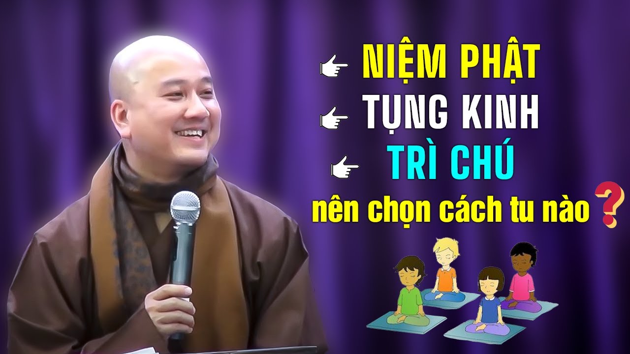 Niệm Phật, Tụng Kinh, Trì Chú nên chọn cách tu nào ? Thầy Thích Pháp Hòa