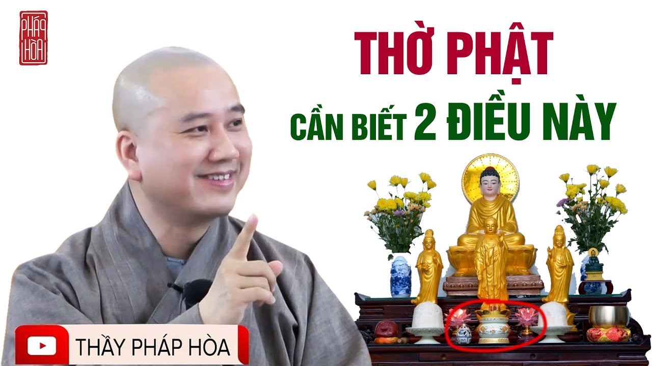 Thờ Phật PHẢI BIẾT 2 ĐIỀU NÀY - Thầy Thích Pháp Hòa