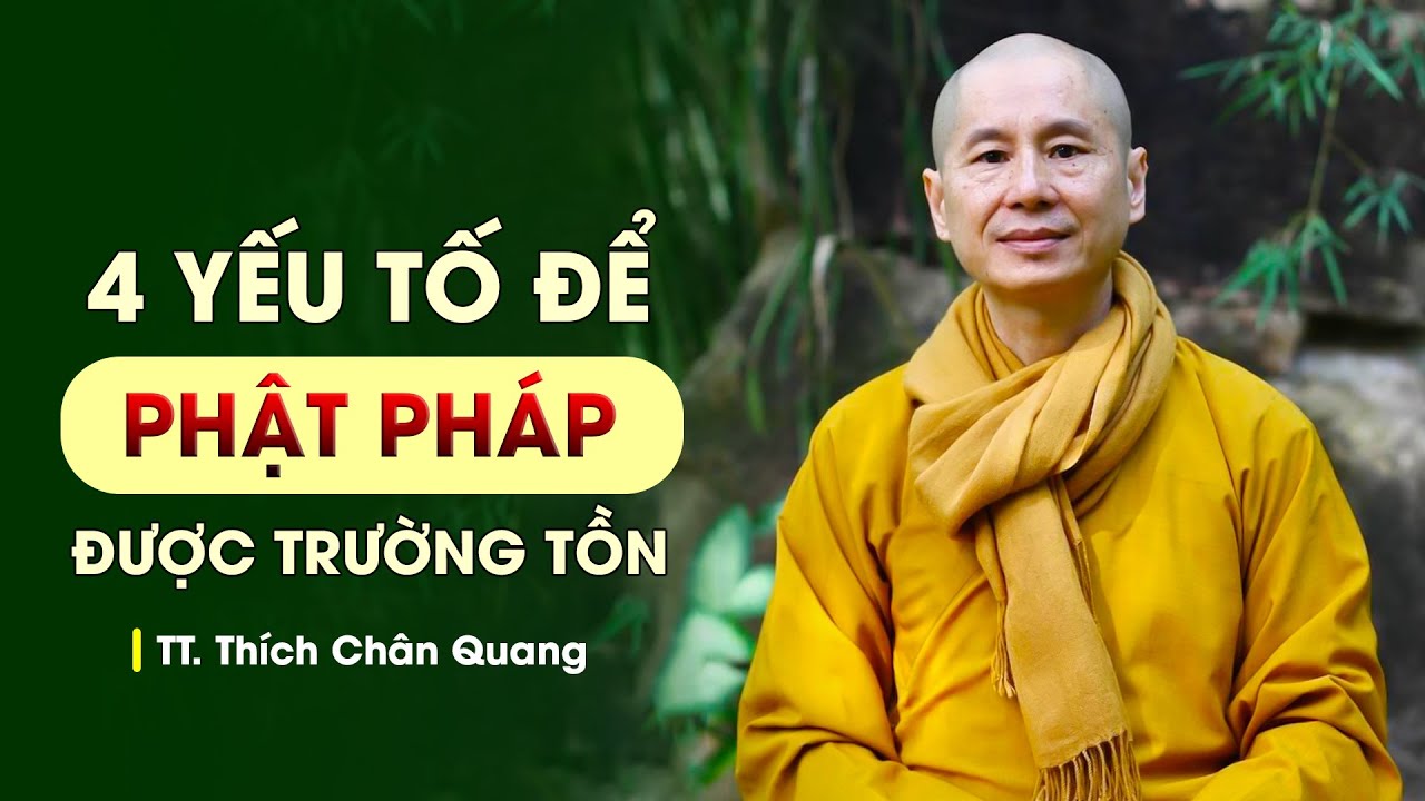 4 yếu tố để Phật pháp được trường tồn -  TT. Thích Chân Quang (quá hay)