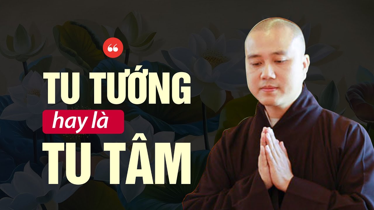 Chúng ta nên Tu Tâm hay Tu Tướng - Thầy Thích Pháp Hòa