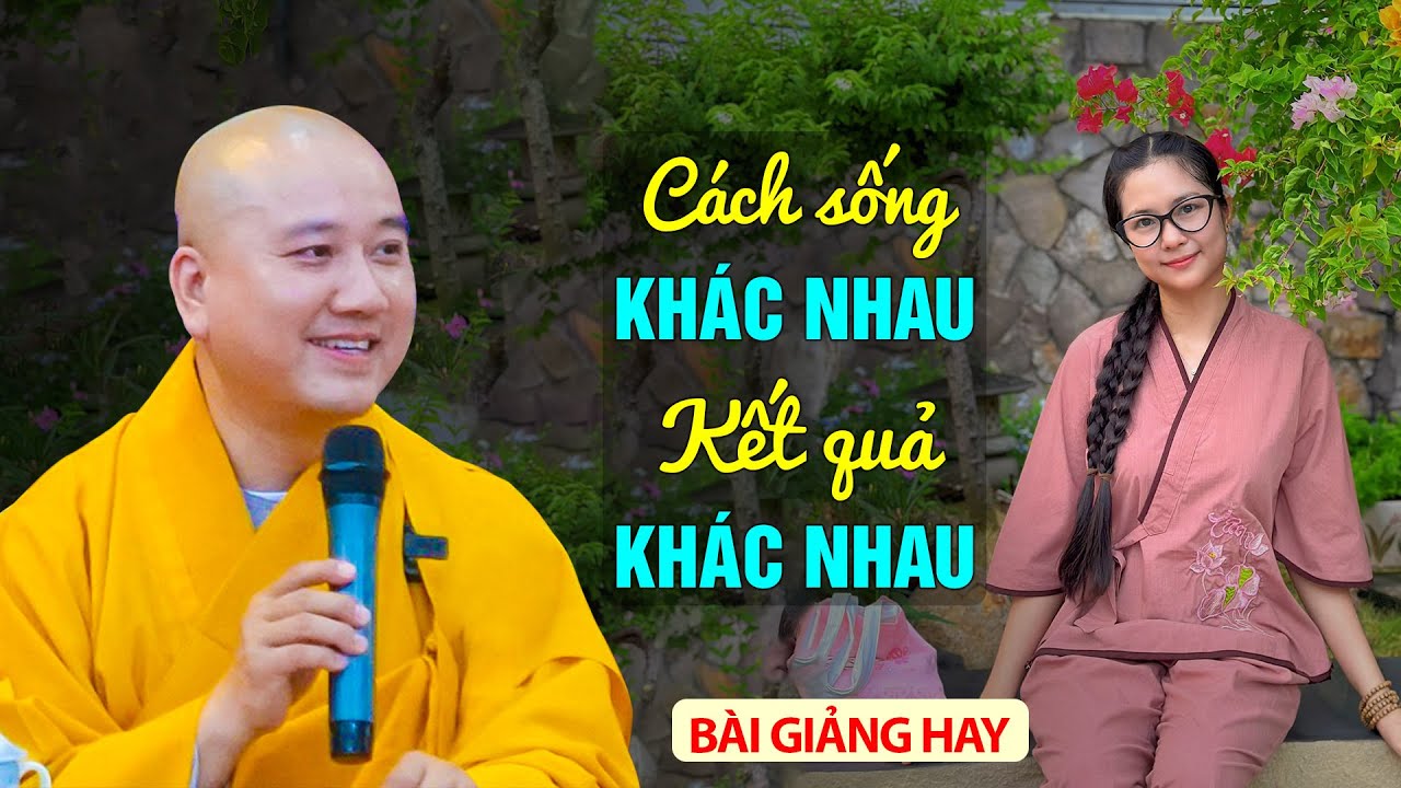 Cách sống khác nhau, kết quả khác nhau - Thầy Thích Pháp Hòa