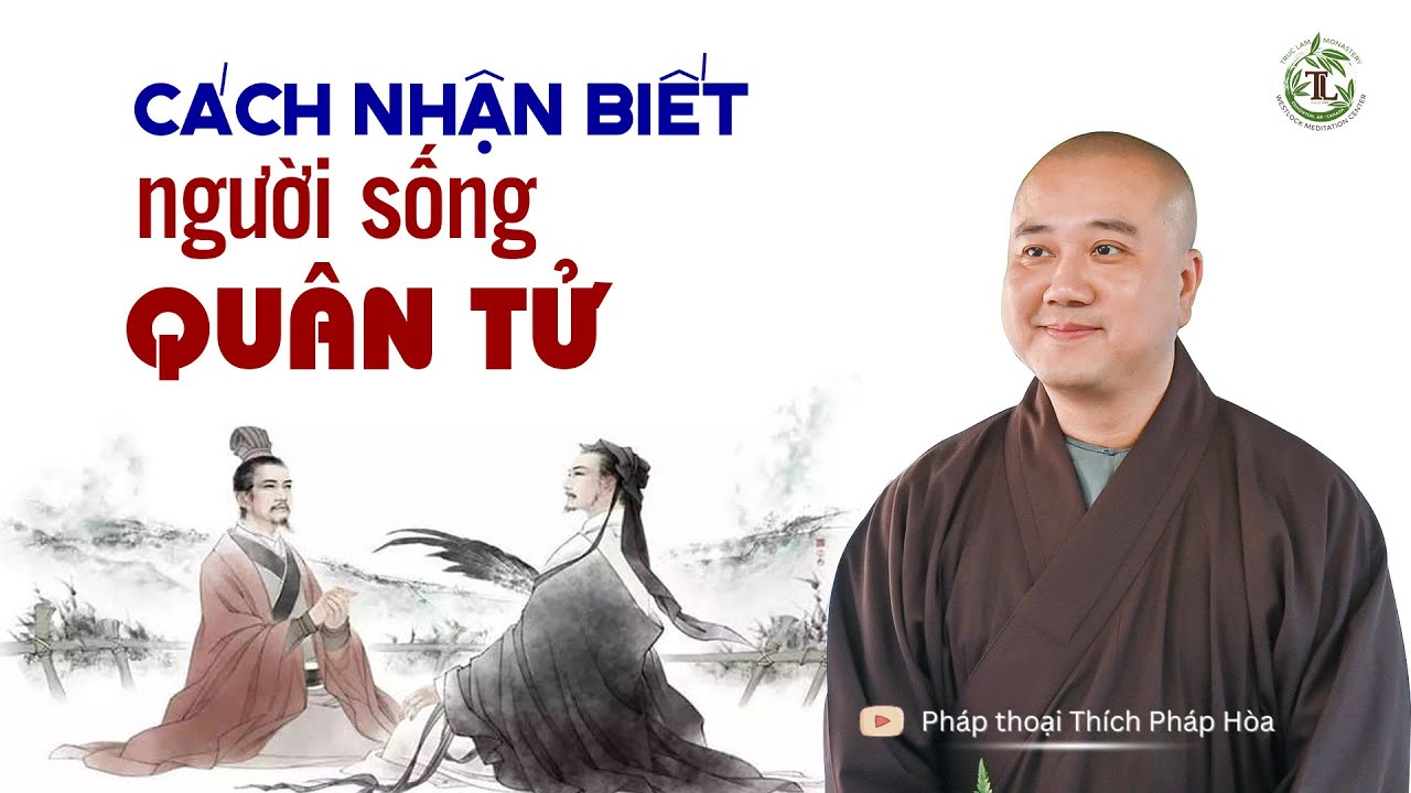 Cách nhận biết NGƯỜI SỐNG QUÂN TỬ - Thầy Thích Pháp Hòa