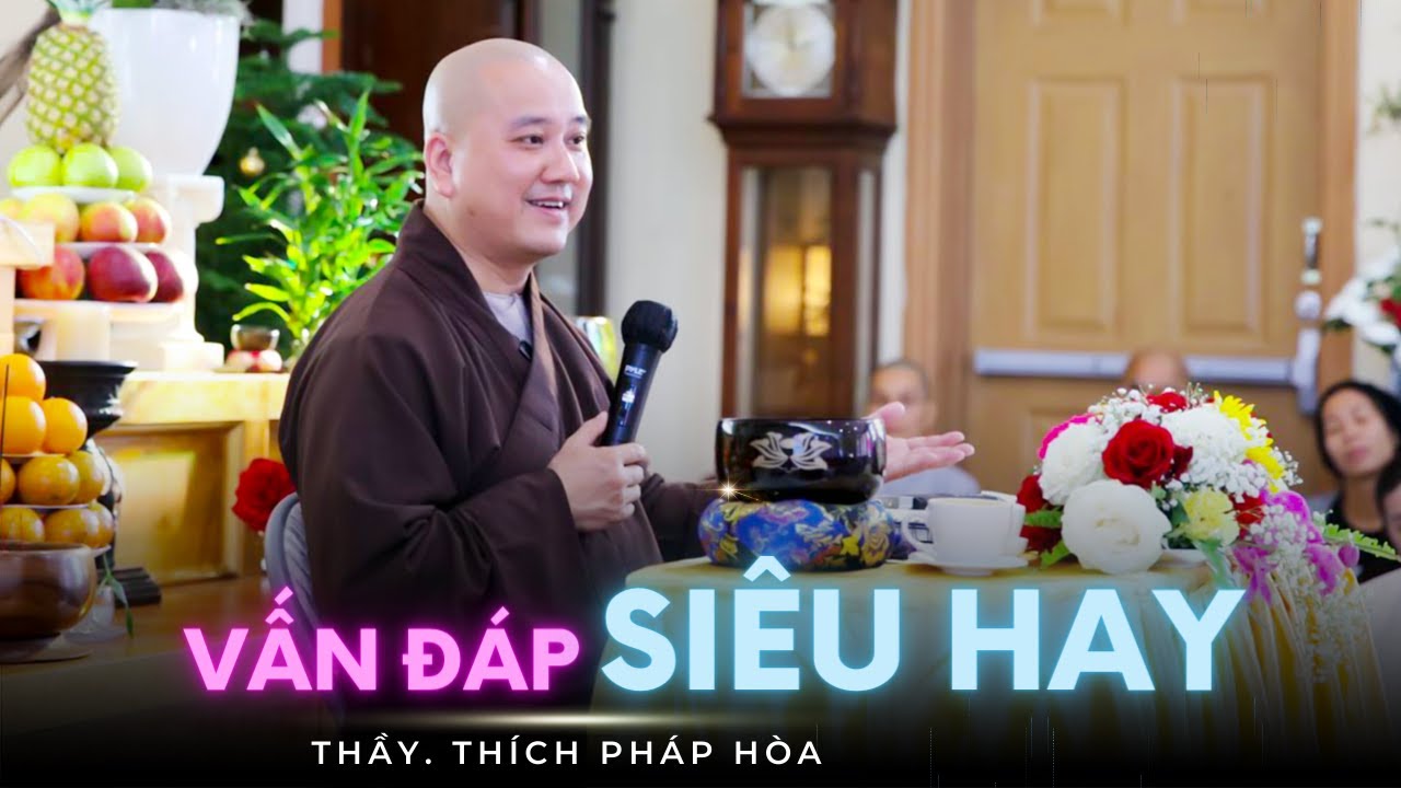 VẤN ĐÁP SIÊU HAY VÀ THỰC TẾ - Thầy Thích Pháp Hòa (quá hay)