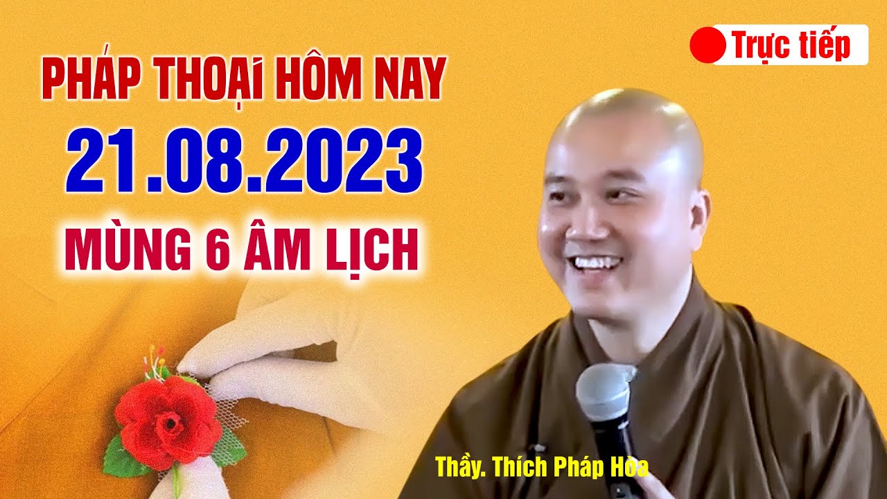 🔴 Pháp Thoại với Thầy Thích Pháp Hòa 21.08.2023 (nhằm ngày mùng 6 âm lịch tháng 7)