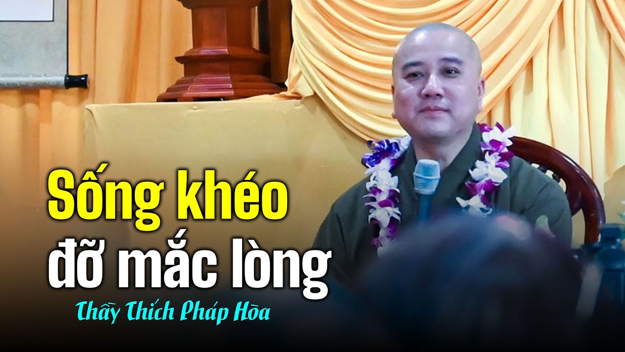 Sống khéo đỡ mắc lòng - Thầy Thích Pháp Hòa