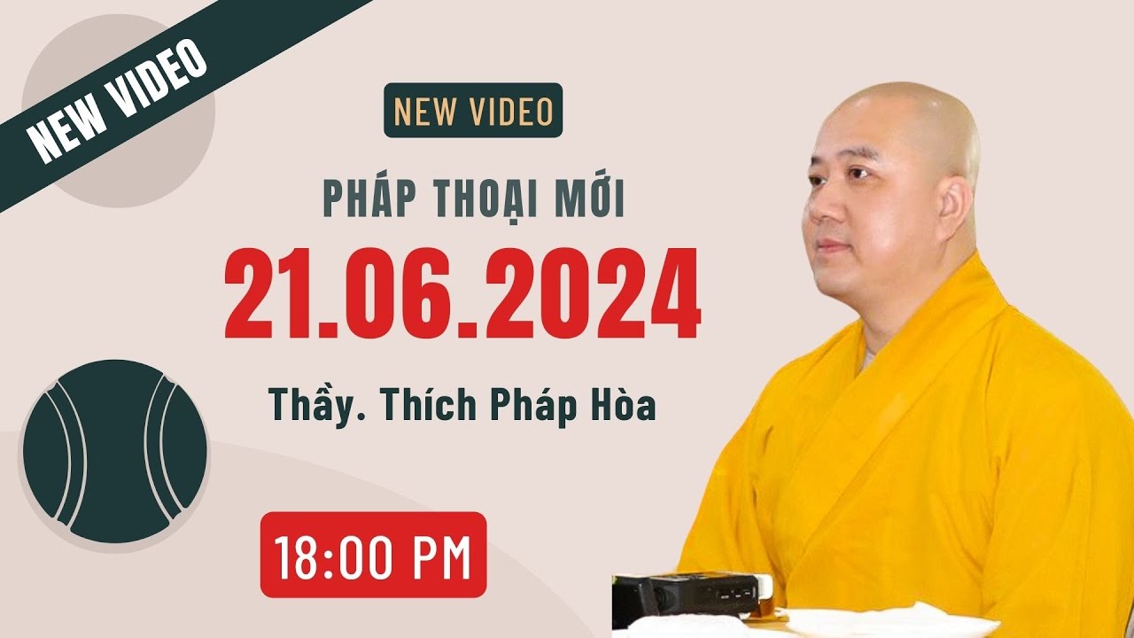 Pháp thoại 21.06.2024 - Thầy Thích Pháp Hòa