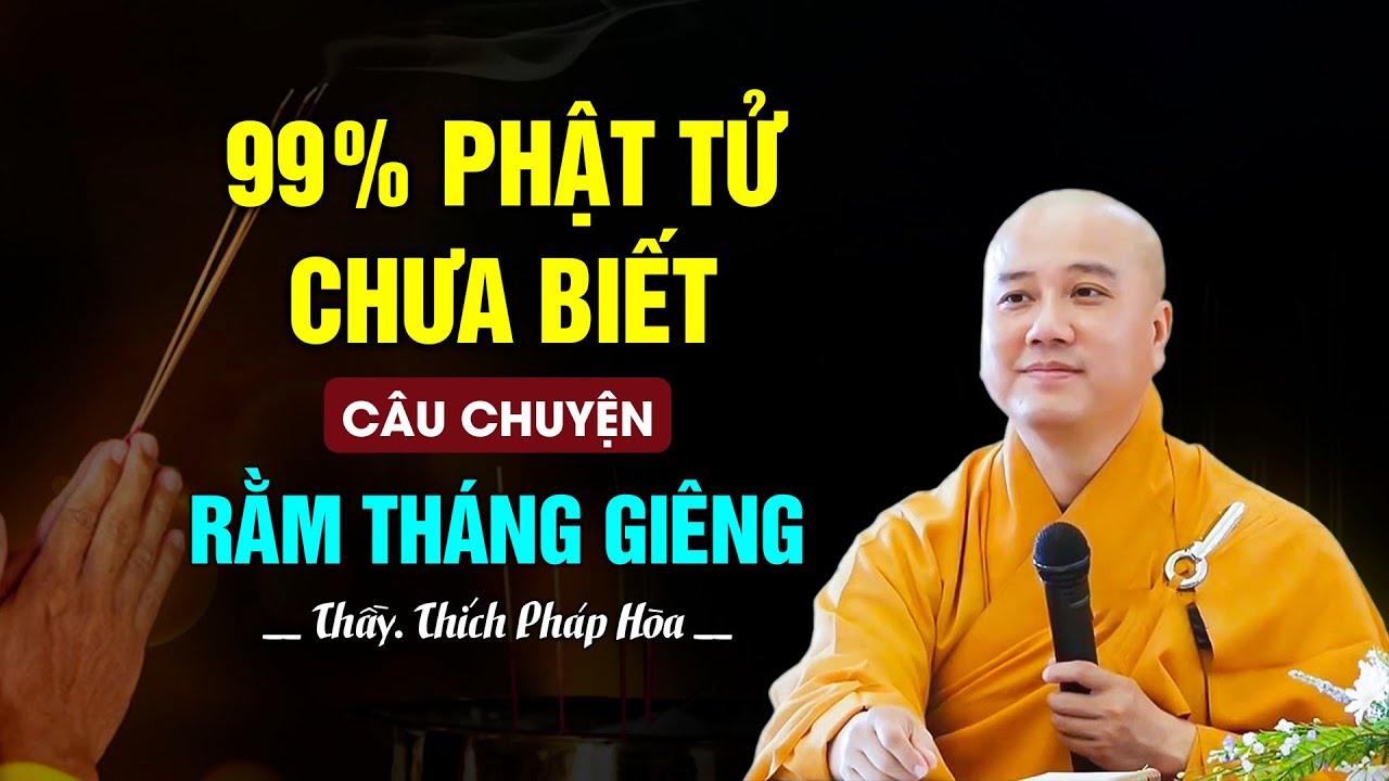 99% Phật tử chưa biết CÂU CHUYỆN RẰM THÁNG  GIÊNG - Thầy Thích Pháp Hòa