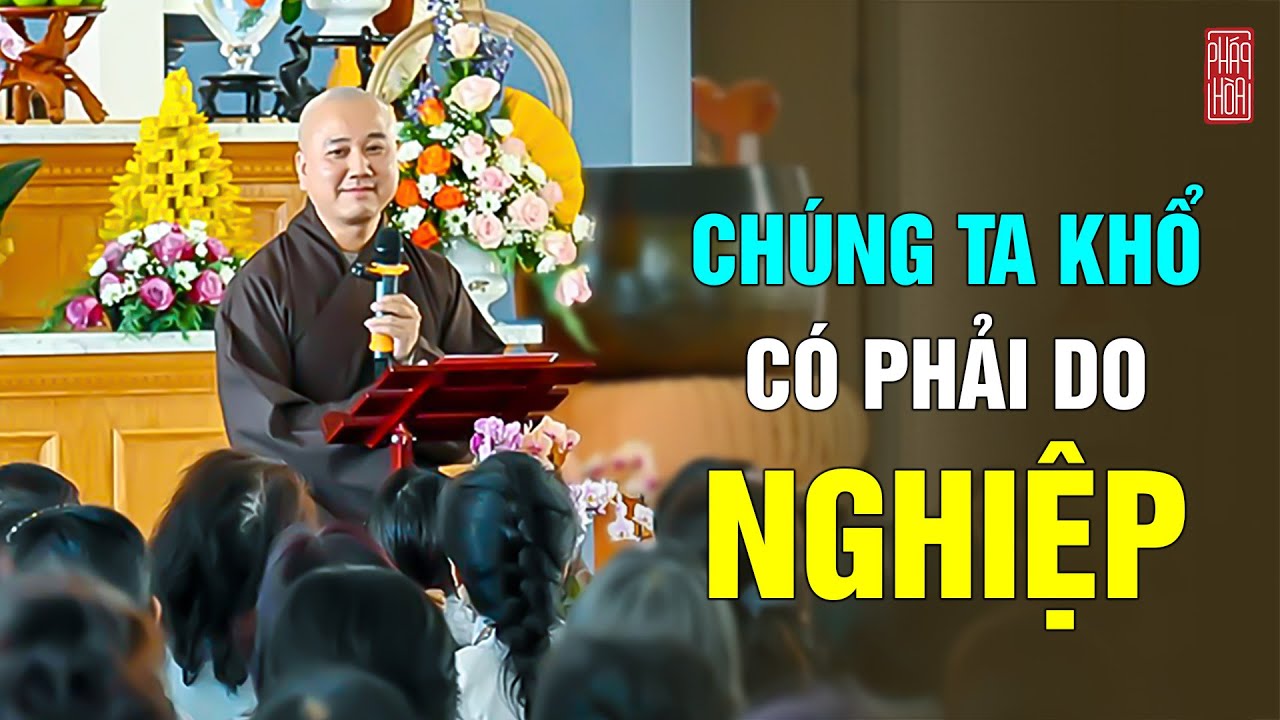 Chúng ta KHỔ có phải do NGHIỆP - Thầy Thích Pháp Hòa