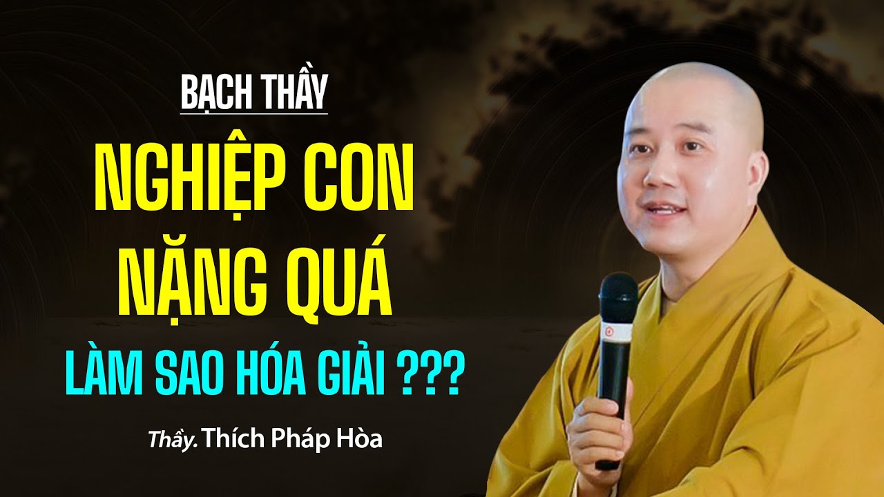 Phương thức nào để CHUYỂN NGHIỆP NẶNG - Thầy Thích Pháp Hòa