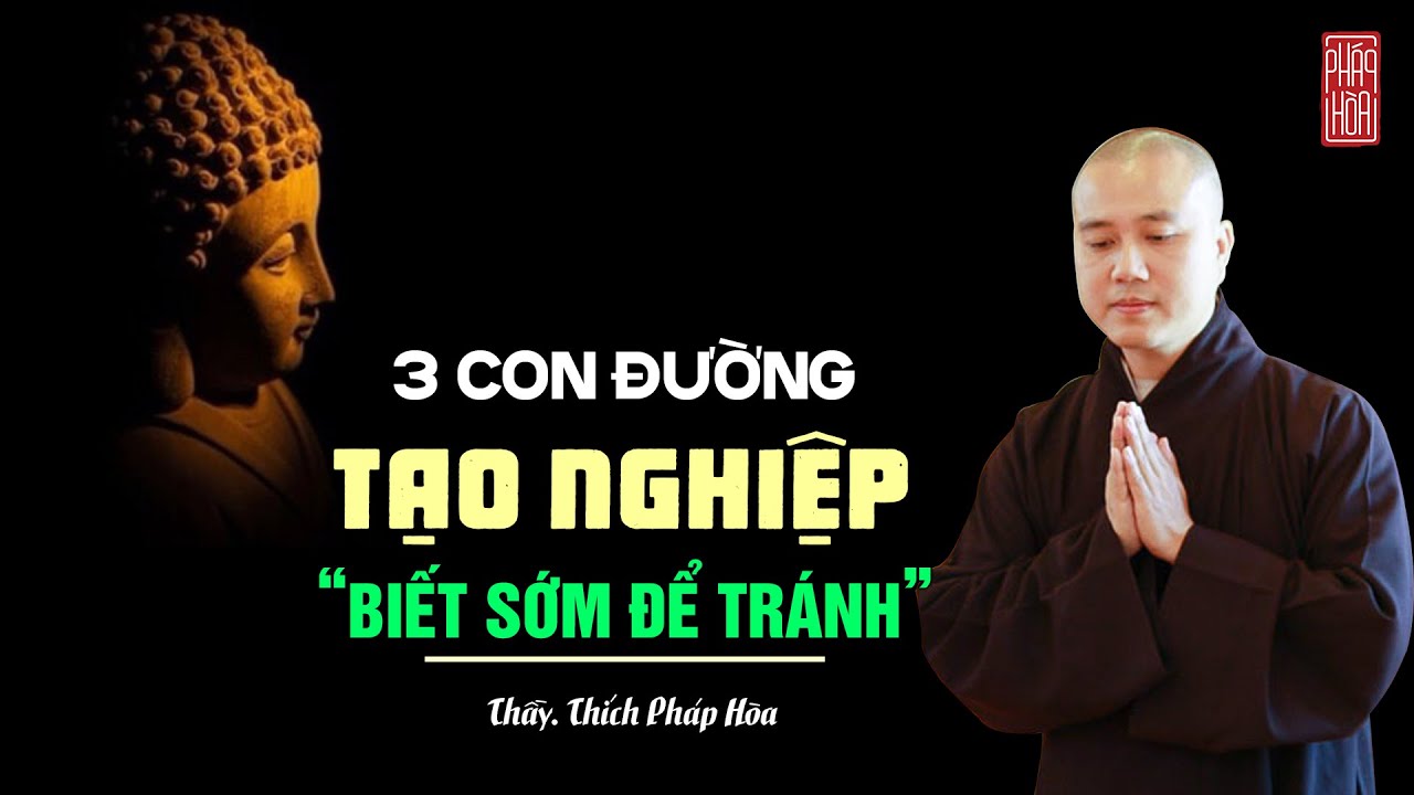 3 con đường TẠO NGHIỆP "biết sớm để tránh" - Thầy Thích Pháp Hòa (NÊN NGHE)