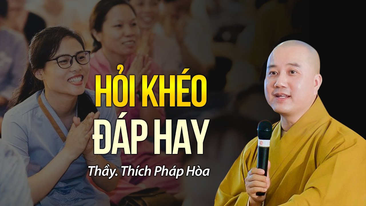 Hỏi khéo đáp siêu hay - Thầy Thích Pháp Hòa