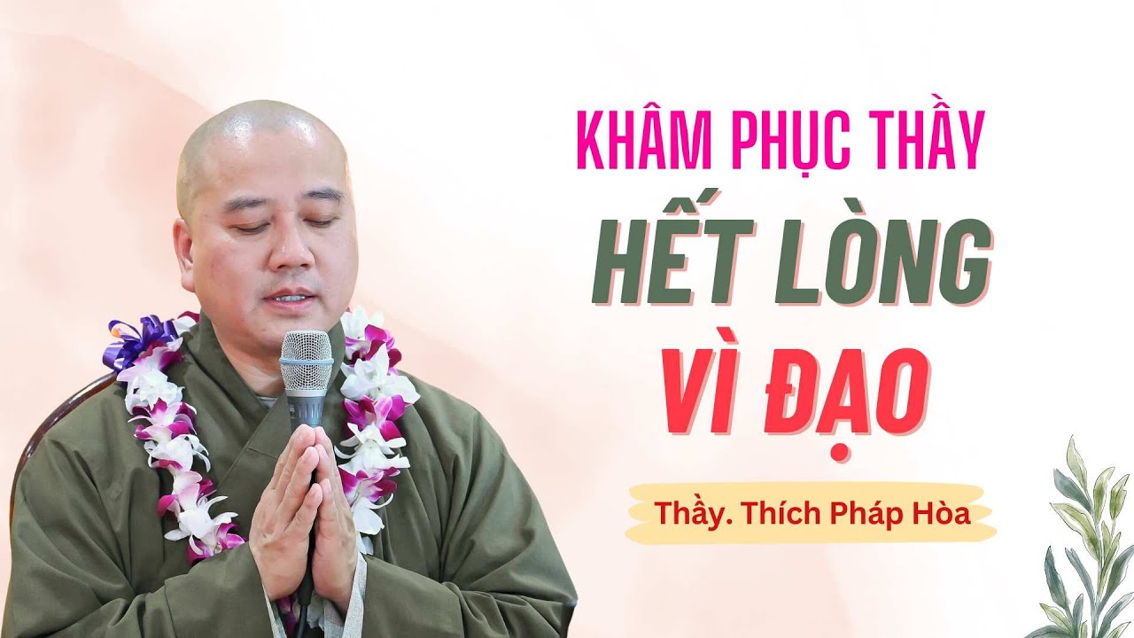 Thương Thầy - Khâm Phục Thầy - Bài giảng hay quá - Thầy Thích Pháp Hòa