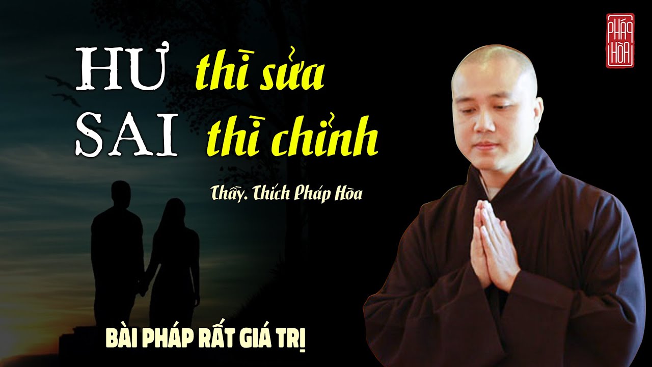 HƯ thì sửa, SAI thì chỉnh - Thầy Thích Pháp Hòa