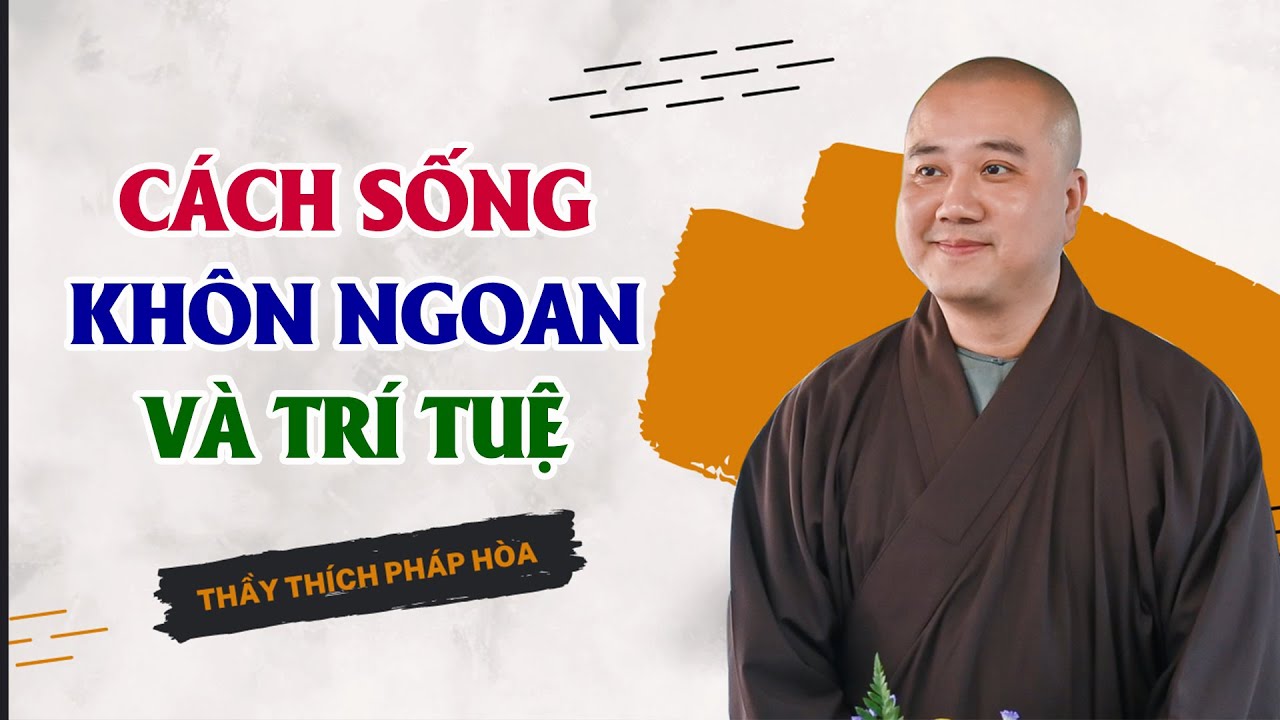 Cách sống khôn ngoan và trí tuệ - Thầy Thích Pháp Hòa