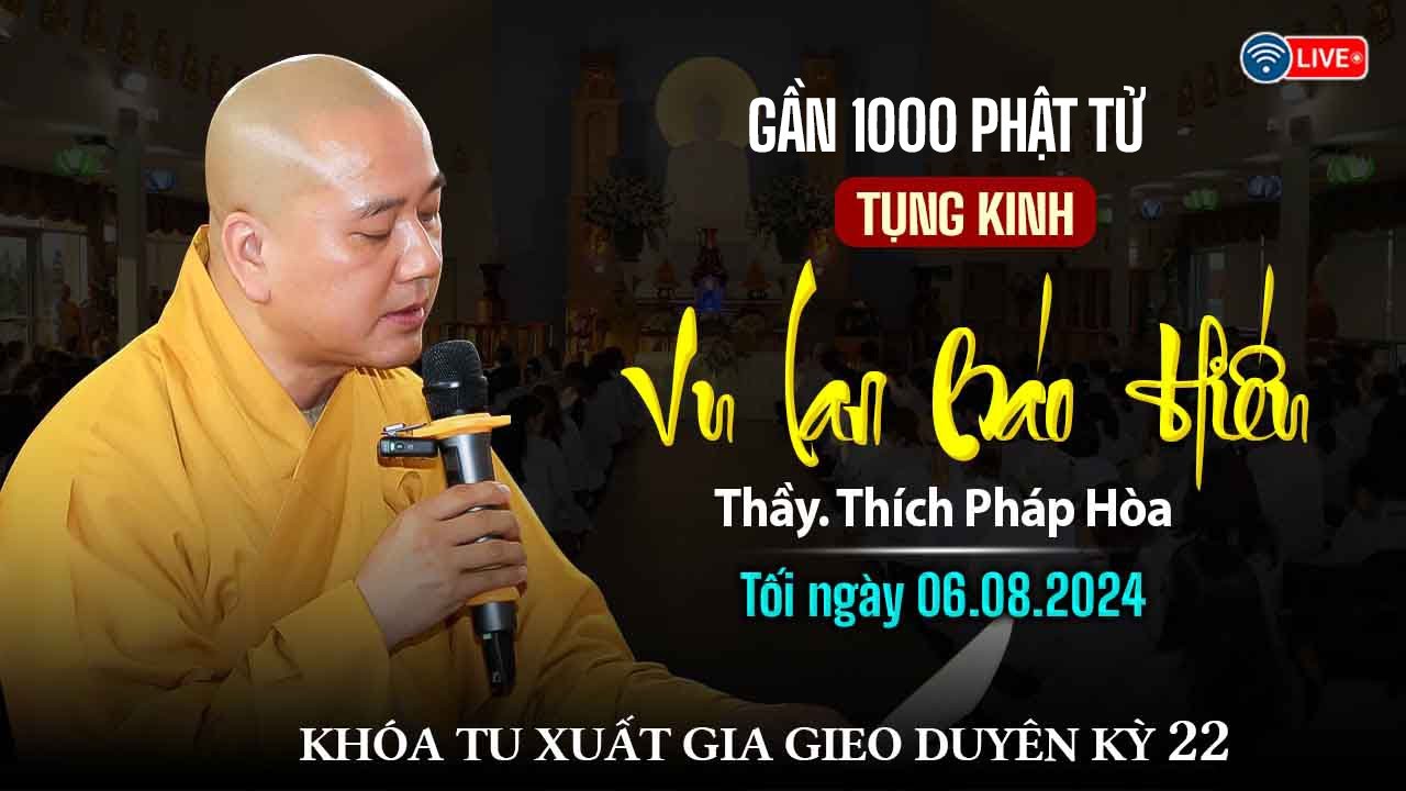 🔴 Gần 1000 Phật tử cùng Thầy Pháp Hòa tụng kinh Vu Lan Báo Hiếu - khóa tu Xuất Gia Gieo Duyên kỳ 22