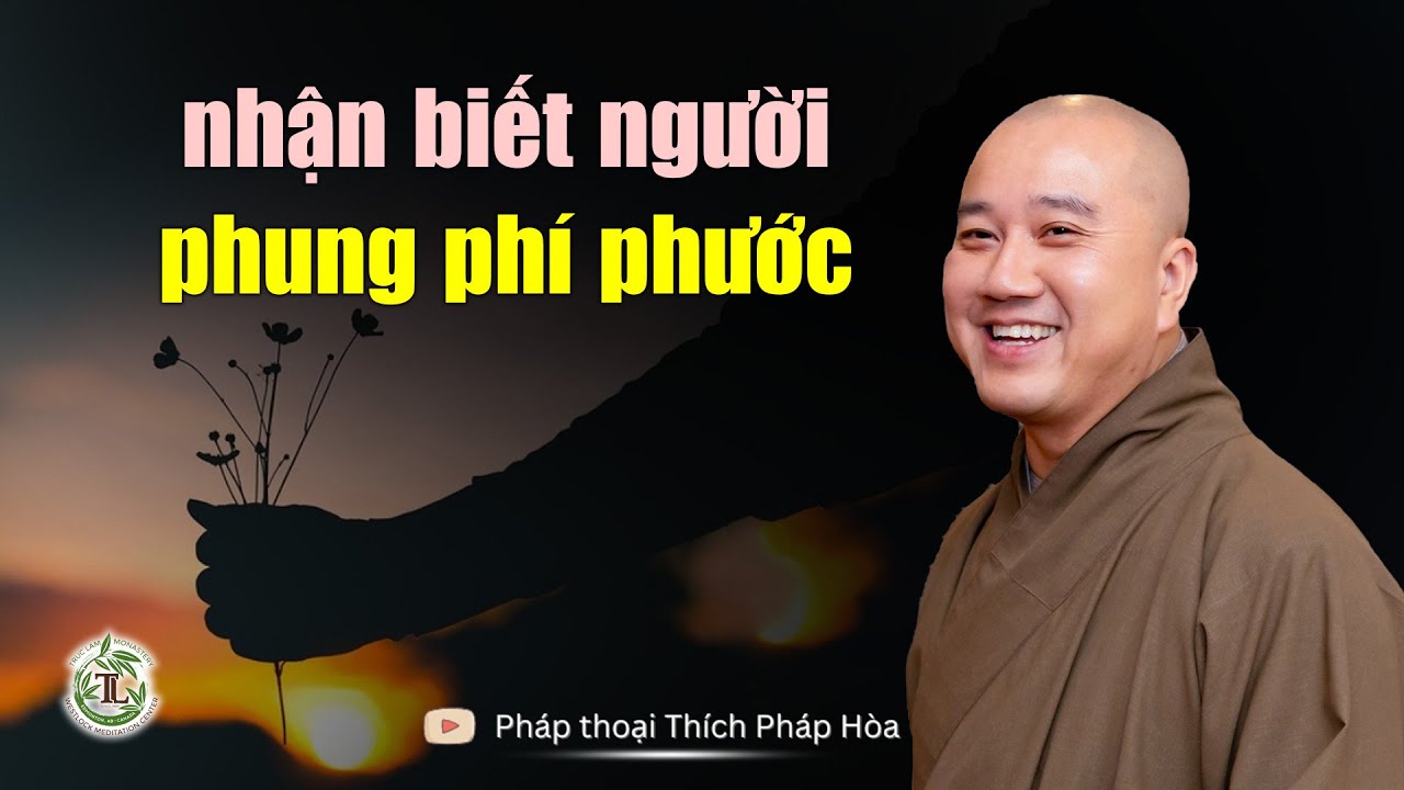 Nhận biết người PHUNG PHÍ PHƯỚC - Thầy Thích Pháp Hòa