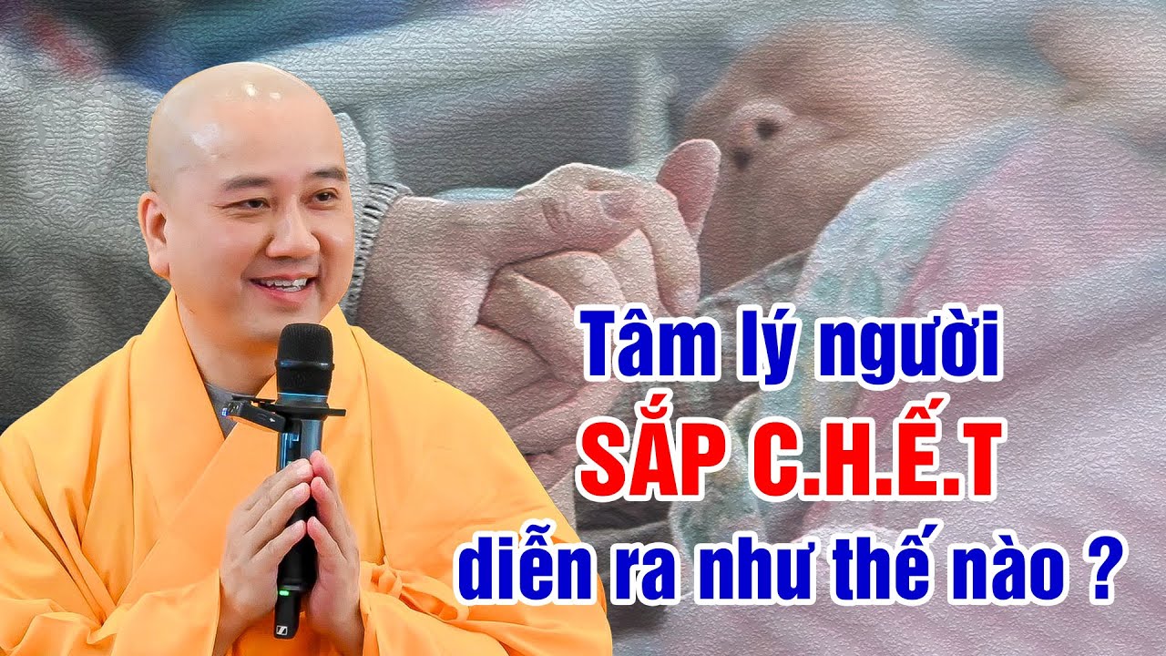 Tâm lý người sắp C.H.Ế.T diễn ra như thế nào? Thầy Thích Pháp Hòa