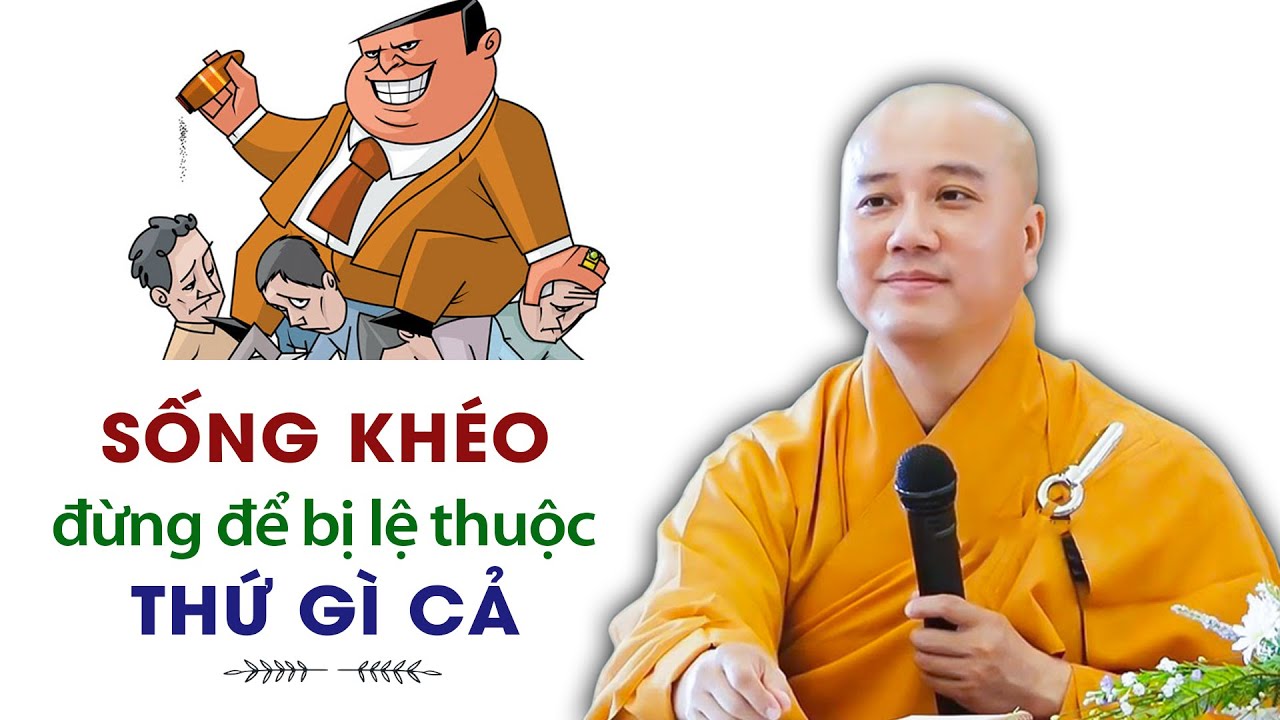 Sống đừng để bị lệ thuộc thứ gì cả - Thầy Thích Pháp Hòa