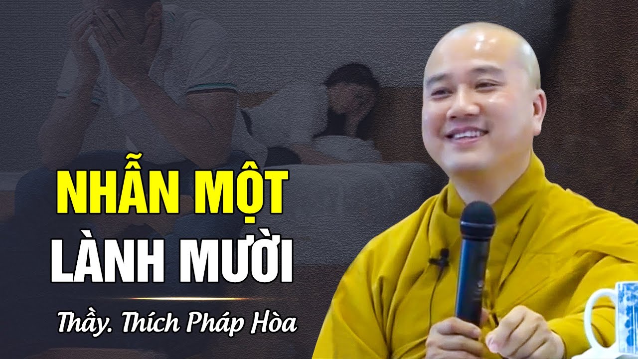 Nhẫn Một Lành Mười - Thầy Thích Pháp Hòa