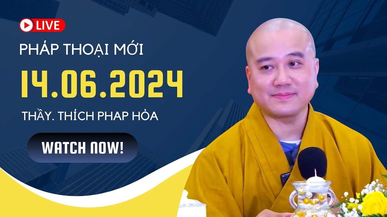 Pháp thoại mới 14.06.2024 - Thầy Thích Pháp Hòa