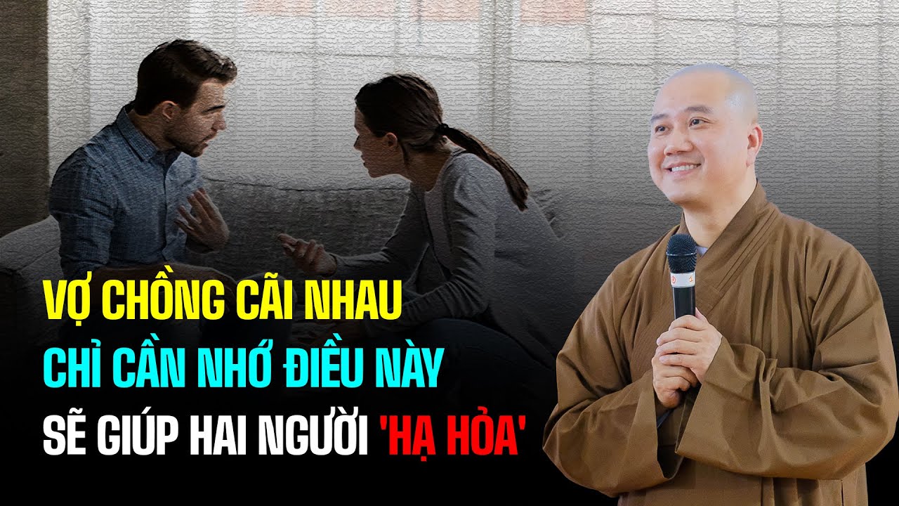 Vợ chồng cãi nhau, chỉ cần nhớ điều này sẽ giúp hai người 'hạ hỏa' - Thầy Thích Pháp Hòa