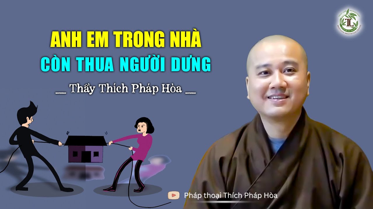 Anh em trong nhà còn thua người dưng - Thầy Thích Pháp Hòa