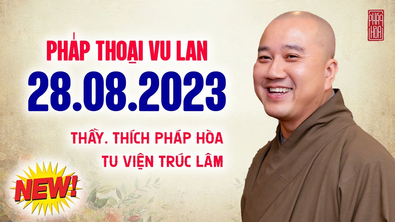 Pháp thoại 28.08.2023 - Thầy Thích Pháp Hòa (pháp thoại Vu lan 2023)