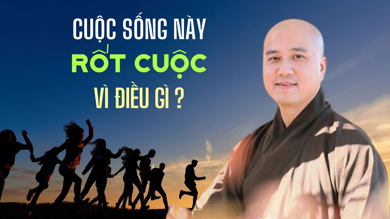 Cuộc sống này rốt cuộc vì điều gì ? Thầy Thích Pháp Hòa