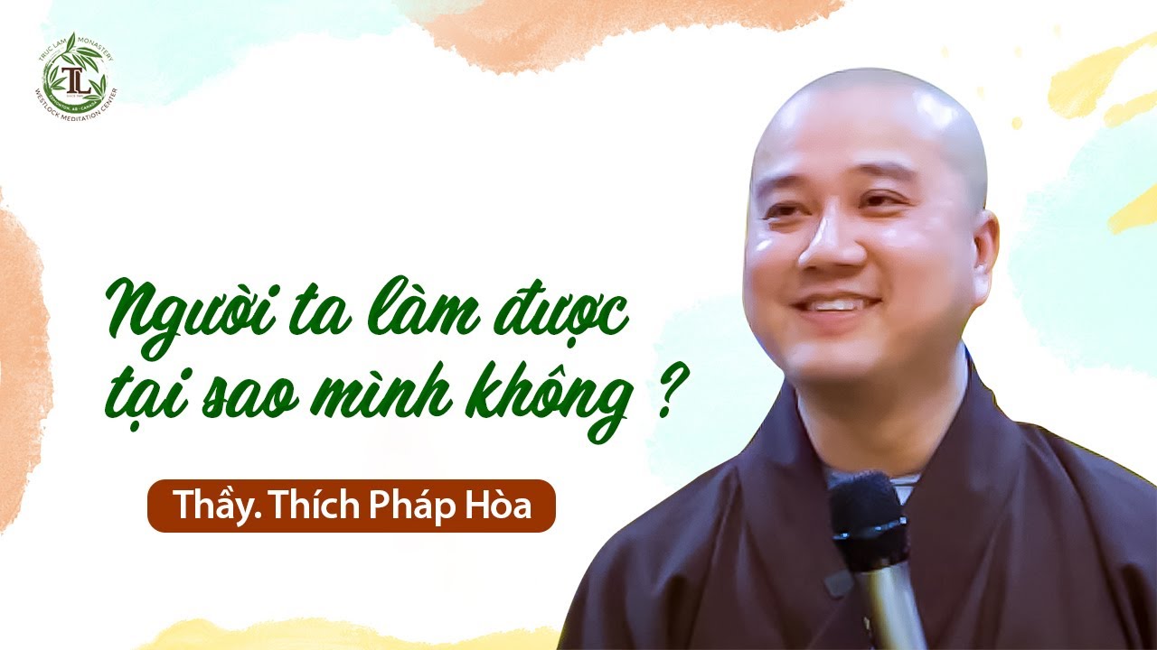 Người ta làm được, tại sao mình không ? Thầy Thích Pháp Hòa