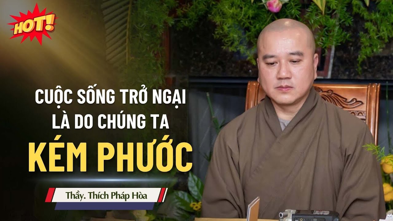 Cuộc sống trở ngại là do chúng ta kém phước - Thầy Thích Pháp Hòa (Hay lắm)