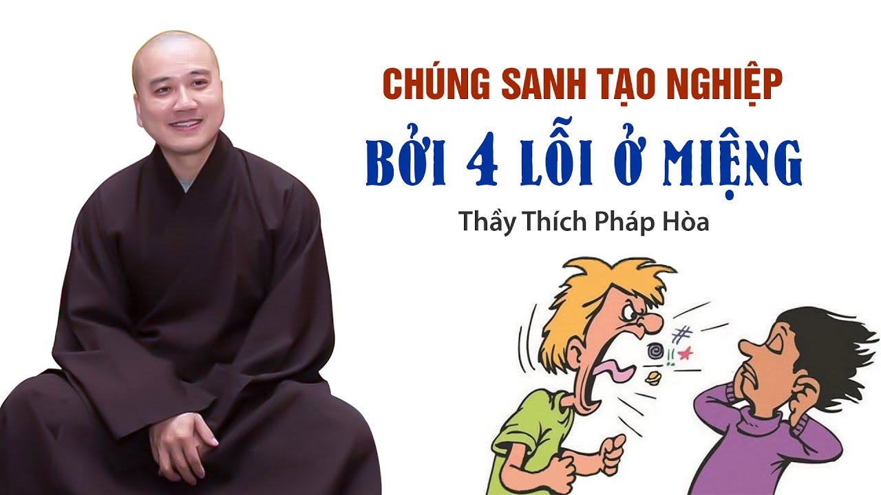 Chúng sanh tạo nghiệp bởi 4 lỗi Ở MIỆNG - Thầy Thích Pháp Hòa