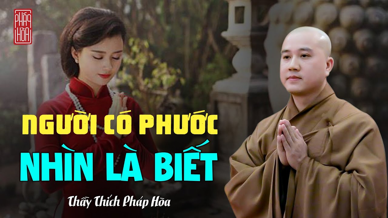 Người có Phước nhìn là biết - Thầy Thích Pháp Hòa