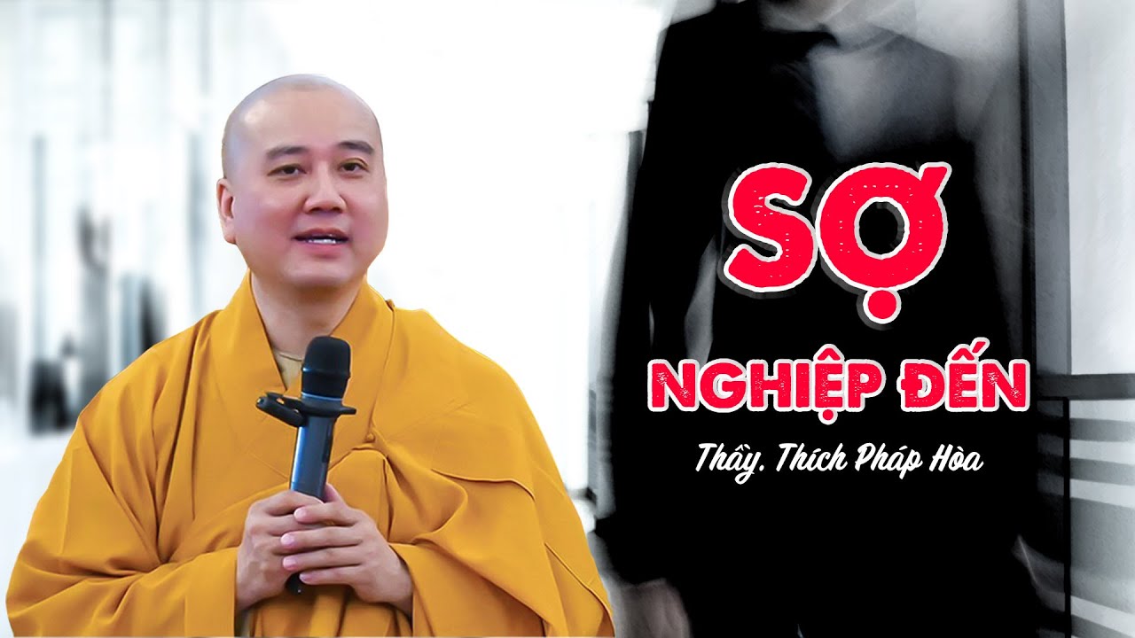 Sợ Nghiệp Đến - Thầy Thích Pháp Hòa (nghe để tránh)