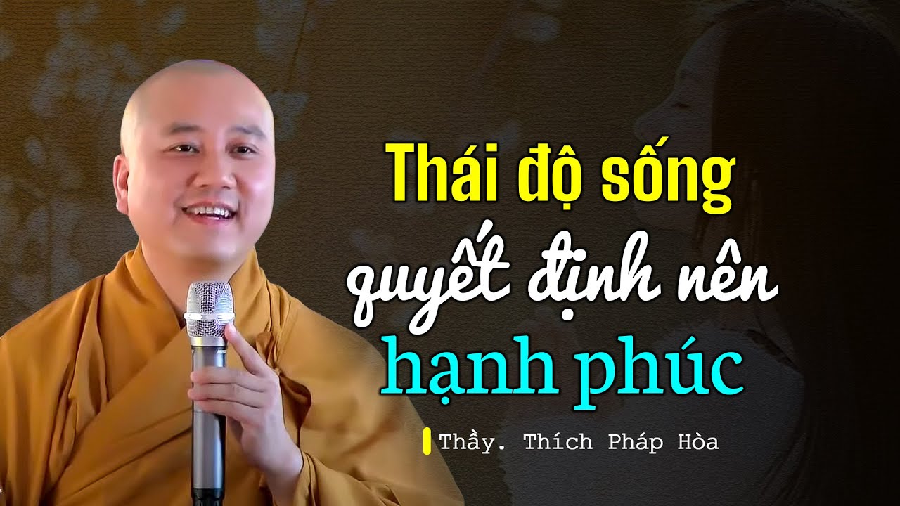 Thái độ sống quyết định nên hạnh phúc - Thầy Thích Pháp Hòa