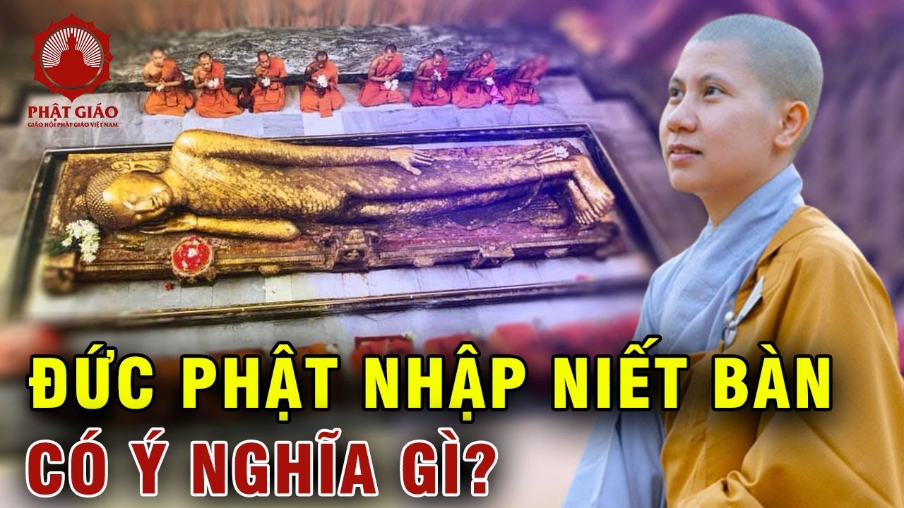 Đức Phật Nhập Niết Bàn có ý nghĩa gì? SC. Giác Lệ Hiếu | Phật giáo Việt Nam