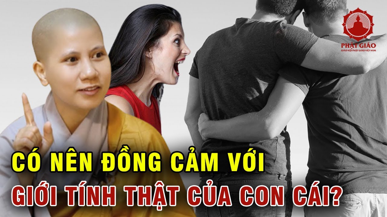 Có nên đồng cảm với giới tính thật của con cái? SC Giác Lệ Hiếu | Phật giáo Việt Nam