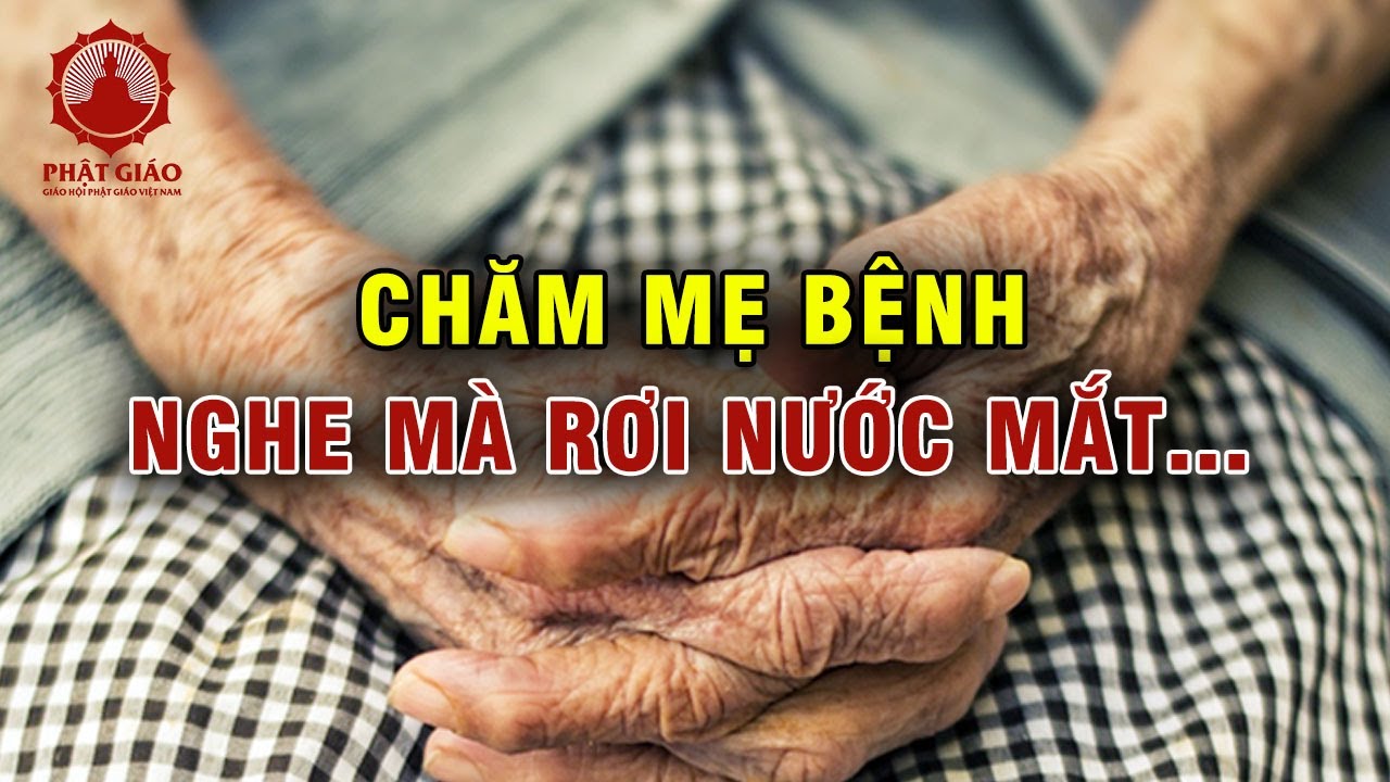 Câu chuyện cảm động CHĂM MẸ BỆNH nghe mà rơi nước mắt | Thầy Thích Đồng Thành | Phật giáo Việt Nam